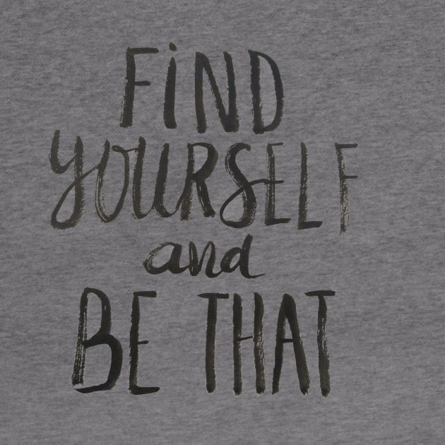 Find Yourself and Be That by Ychty